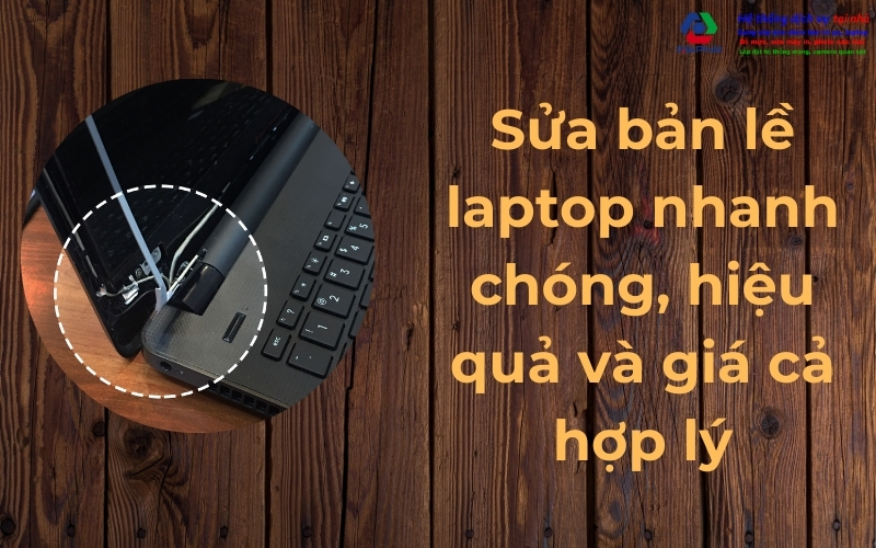 Sửa bản lề laptop nhanh chóng, hiệu quả và giá cả hợp lý