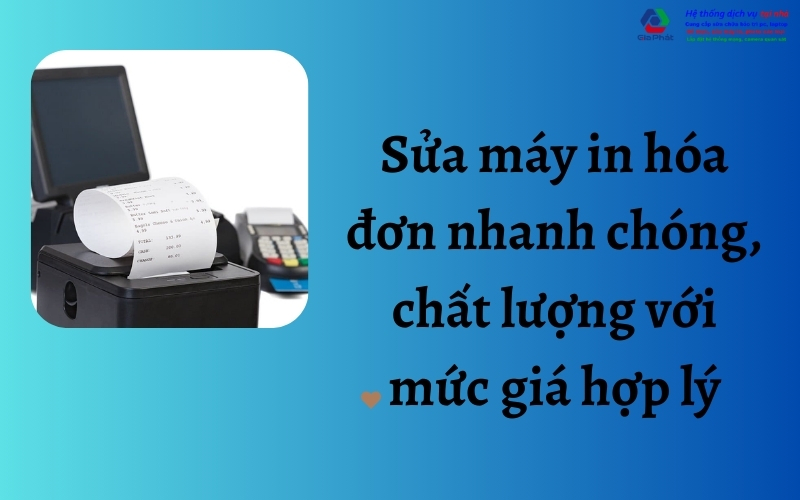 Sửa máy in hóa đơn nhanh chóng, chất lượng với mức giá hợp lý