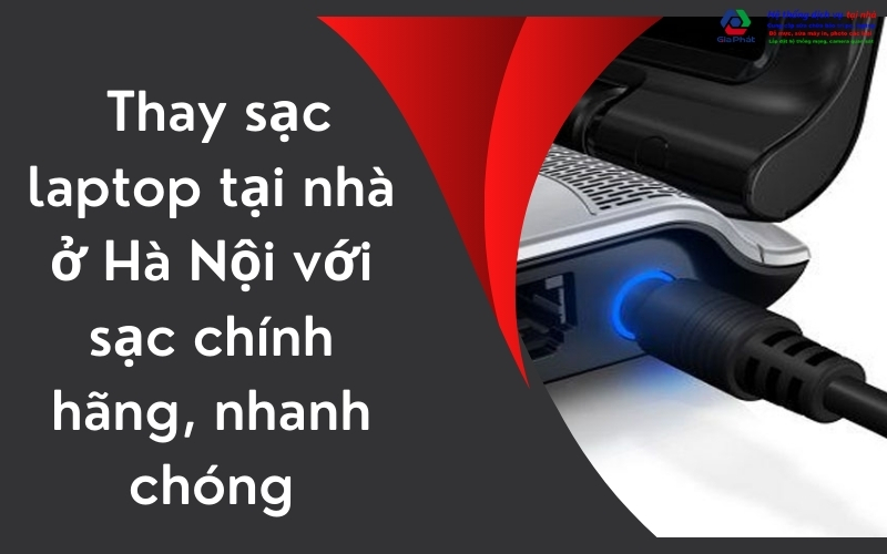 Thay sạc laptop tại nhà ở Hà Nội với sạc chính hãng, nhanh chóng