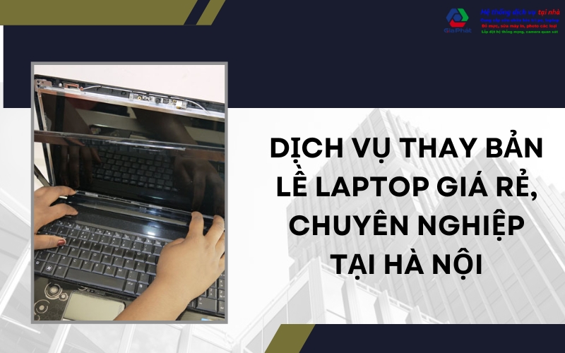 dịch vụ thay bản lề laptop giá rẻ, chuyên nghiệp tại Hà Nội