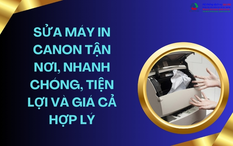 sửa máy in Canon tận nơi, nhanh chóng, tiện lợi và giá cả hợp lý