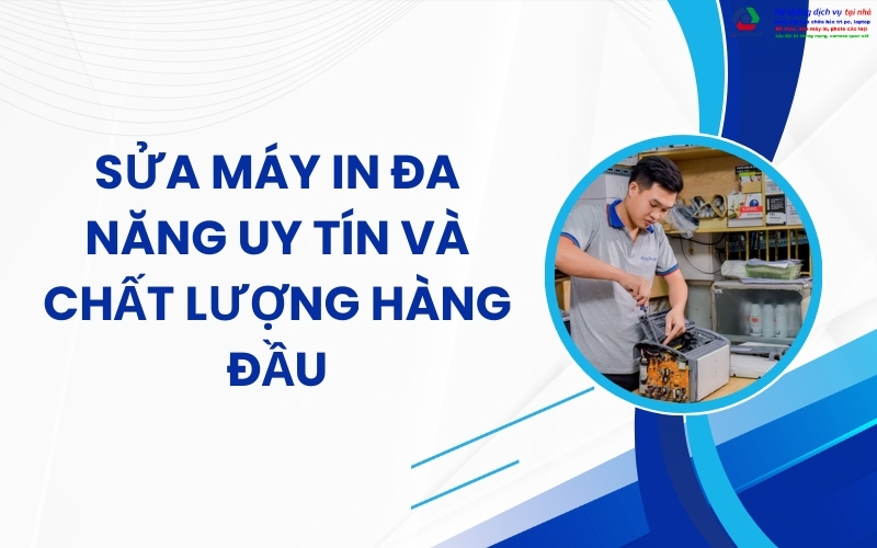 sửa máy in đa năng uy tín và chất lượng hàng đầu