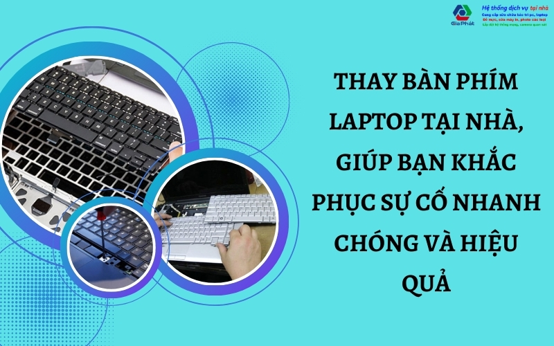 thay bàn phím laptop tại nhà, giúp bạn khắc phục sự cố nhanh chóng và hiệu quả