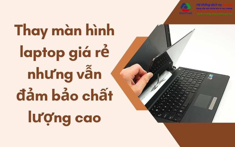 thay màn hình laptop giá rẻ nhưng vẫn đảm bảo chất lượng cao