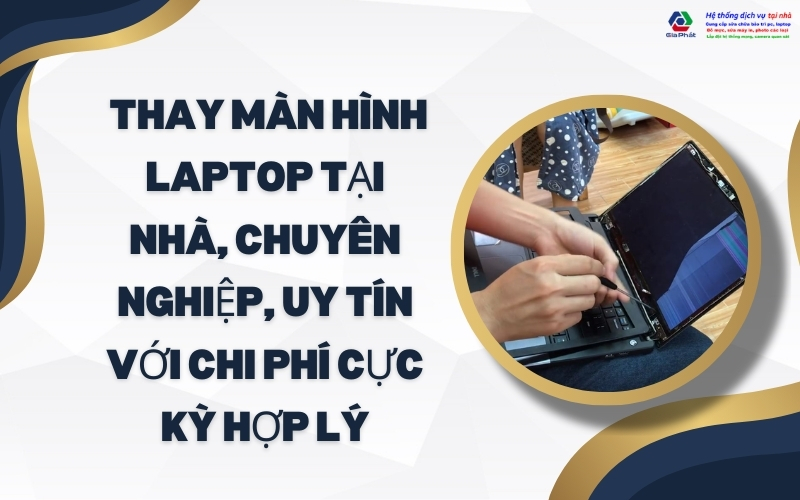 thay màn hình laptop tại nhà, chuyên nghiệp, uy tín với chi phí cực kỳ hợp lý